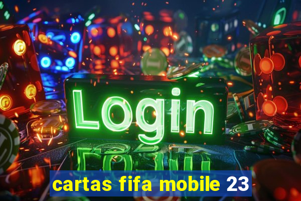 cartas fifa mobile 23
